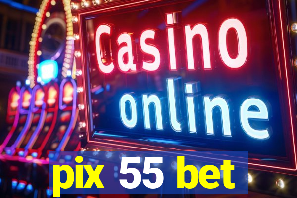 pix 55 bet